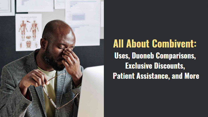 All About Combivent Uses, Duoneb Comparisons, Exclusive Discounts, Patient Assistance, and More