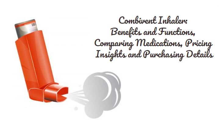Combivent Inhaler Benefits and Functions, Comparing Medications, Pricing Insights and Purchasing Details
