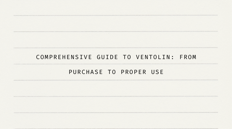 Comprehensive Guide to Ventolin From Purchase to Proper Use