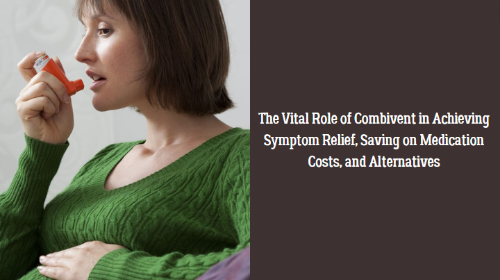 The Vital Role of Combivent in Achieving Symptom Relief, Saving on Medication Costs, and Alternatives