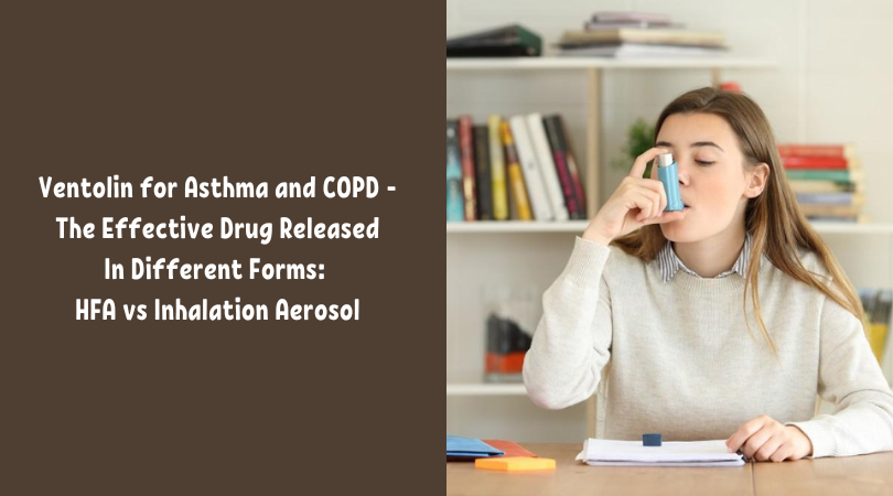 Ventolin for Asthma and COPD - The Effective Drug Released In Different Forms HFA vs Inhalation Aerosol