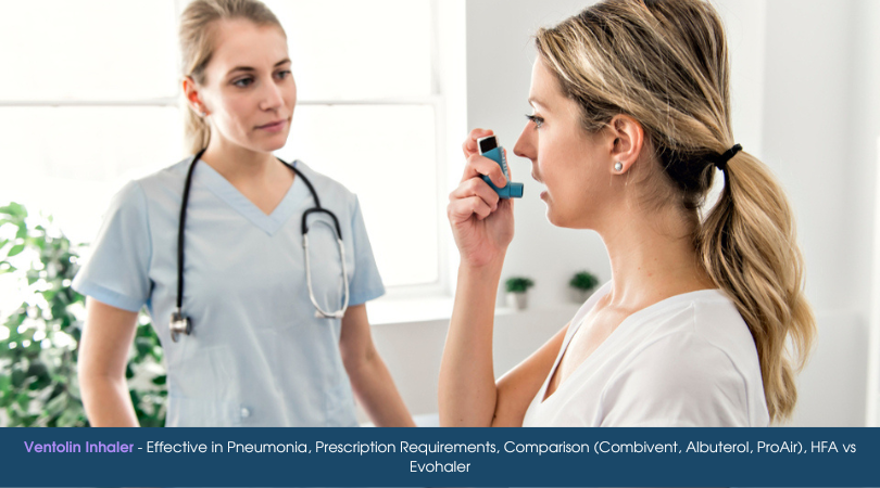 Ventolin Inhaler - Effective in Pneumonia, Prescription Requirements, Comparison (Combivent, Albuterol, ProAir), HFA vs Evohaler