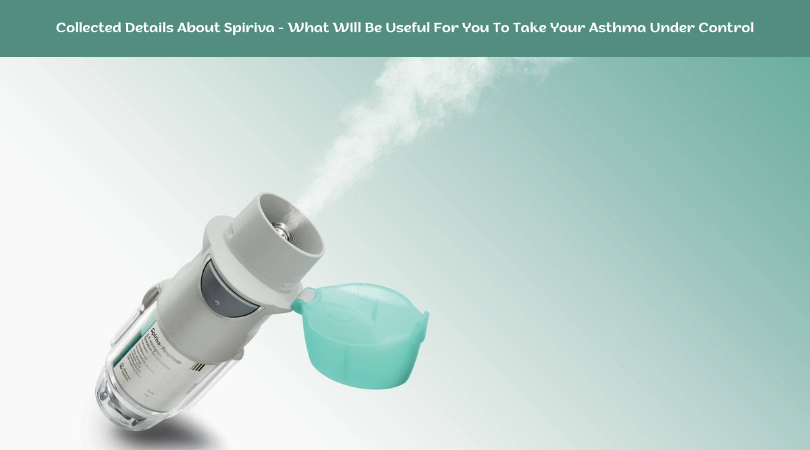 Collected Details About Spiriva - What WIll Be Useful For You To Take Your Asthma Under Control