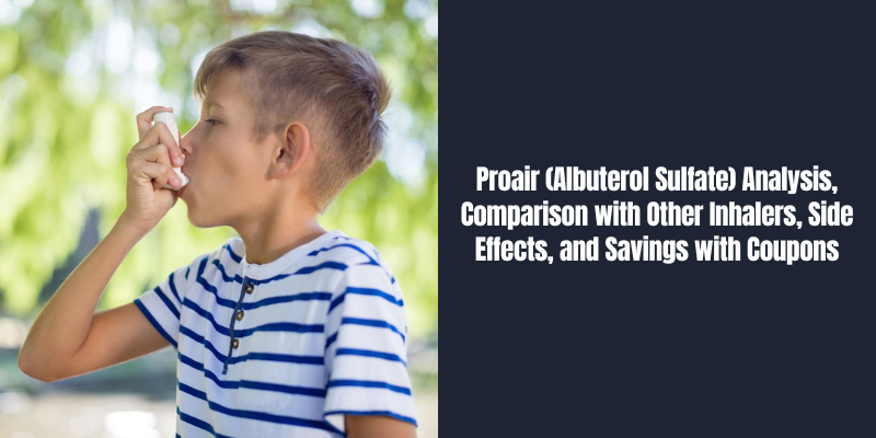 Proair (Albuterol Sulfate) Analysis, Comparison with Other Inhalers, Side Effects, and Savings with Coupons