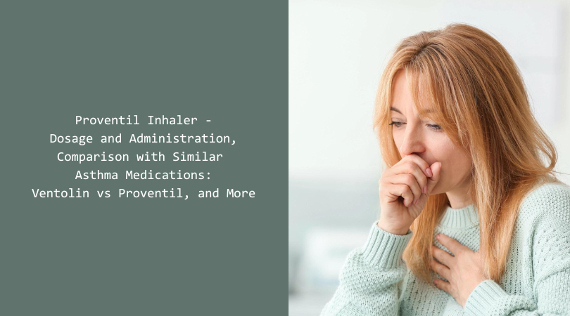 Proventil Inhaler - Dosage and Administration, Comparison with Similar Asthma Medications Ventolin vs Proventil, and More