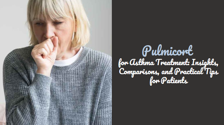 Pulmicort for Asthma Treatment Insights, Comparisons, and Practical Tips for Patients