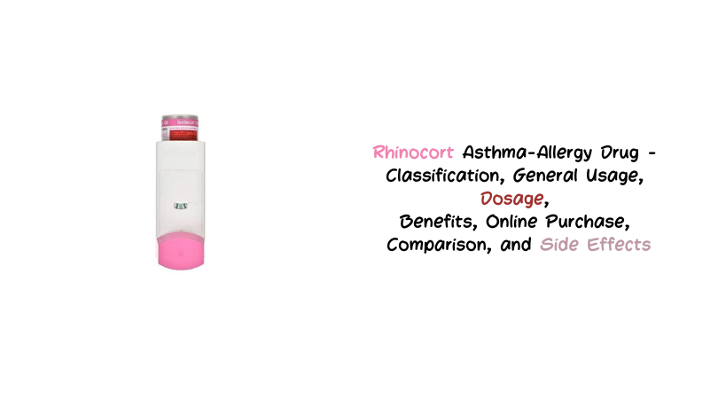 Rhinocort Asthma-Allergy Drug - Classification, General Usage, Dosage, Benefits, Online Purchase, Comparison, and Side Effects