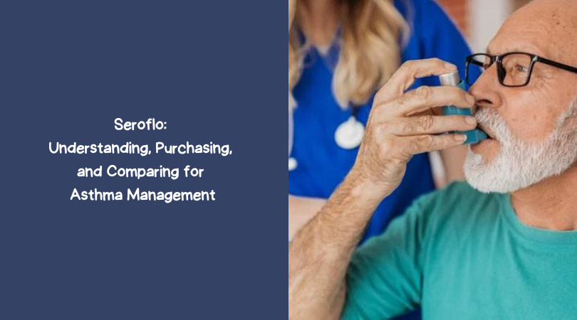 Seroflo Understanding, Purchasing, and Comparing for Asthma Management