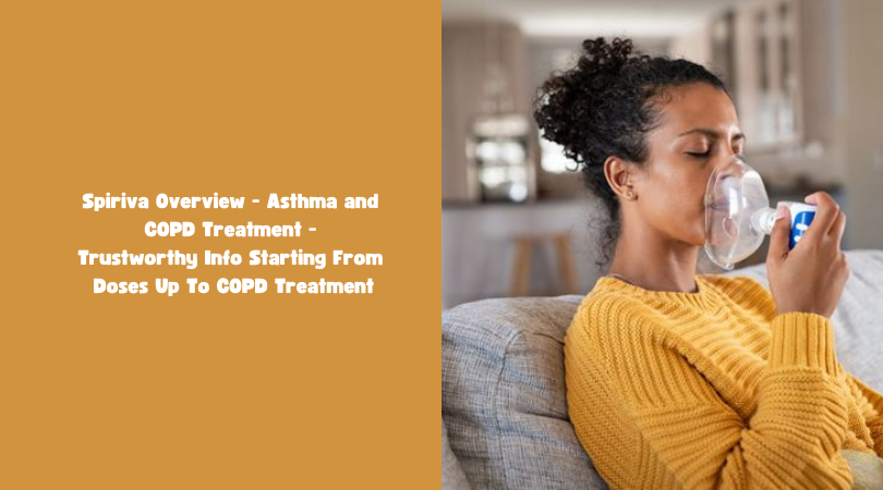 Spiriva Overview - Asthma and COPD Treatment - Trustworthy Info Starting From Doses Up To COPD Treatment