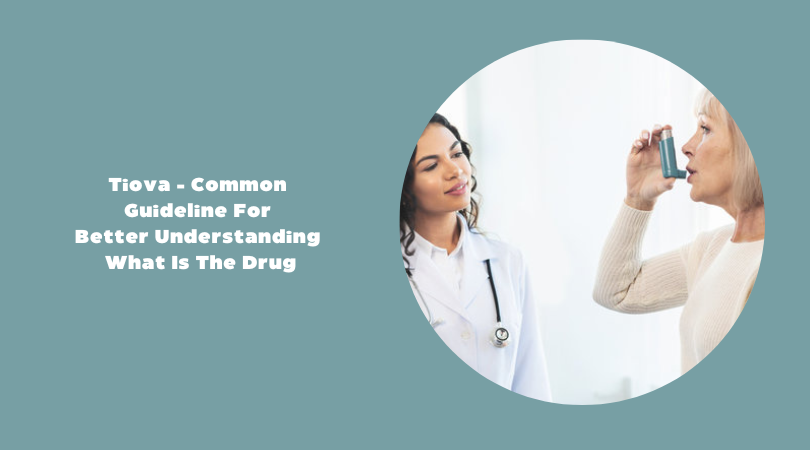 Tiova - Common Guideline For Better Understanding What Is The Drug
